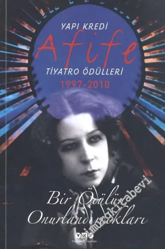 Yapı Kredi Afife Tiyatro Ödülleri 1997 - 2010: Bir Ödülün Onurlandırdıkları -         2011