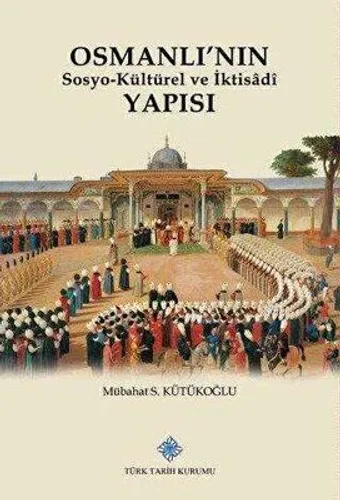 Osmanlı'nın Sosyo-Kültürel ve Iktisâdî Yapısı