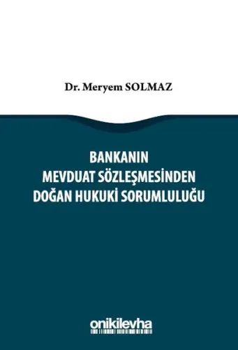 Bankanın Mevduat Sözleşmesinden Doğan Hukuki Sorumluluğu