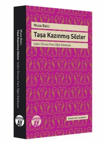 Taşa Kazınmış Sözler; İslâm Öncesi Fars Öğüt Edebiyatı