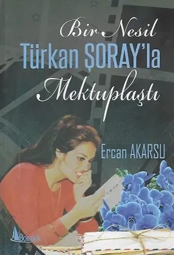 Bir Nesil Türkan Şoray'la Mektuplaştı - Türkan Şoray tarafından yazara imzalı yazar tarafından Erkan abime imzalı eser