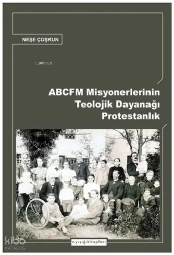 Abcfm Misyonerlerinin Teolojik Dayanağı Protestanlık