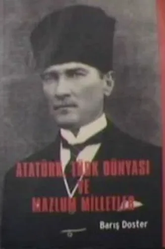 Atatürk,Türk Dünyası ve Mazlum Milletler