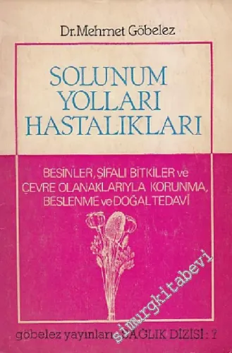 Solunum Yolu Hastalıkları: Besinler, Şifalı Bitkiler ve Çevre Olanaklarıyla Korunma, Beslenme ve Doğal Tedavi -