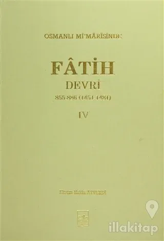 Osmanlı Mi'marisinde Fatih Devri 855 - 886 4. Cilt (Ciltli)