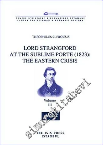 Lord Strangford at the Sublime Porte (1823): The Eastern Crisis - Volume 3 -         2014