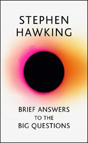 Brief Answers to the Big Questions : The Final Book From Stephen Hawking