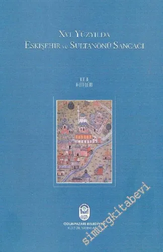 16. Yüzyılda Eskişehir ve Sultanönü Sancağı -        2005