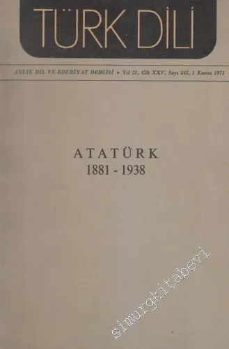 Türk Dili Aylık Dil ve Edebiyat Dergisi - Dosya: Atatürk 1881 - 1938 - Sayı: 242      Kasım