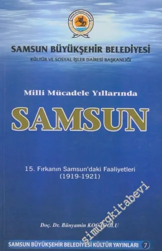 Milli Mücadele Yıllarında Samsun : 15. Fırkanın Samsun'daki Faailiyetleri (1919-1921) -        2012