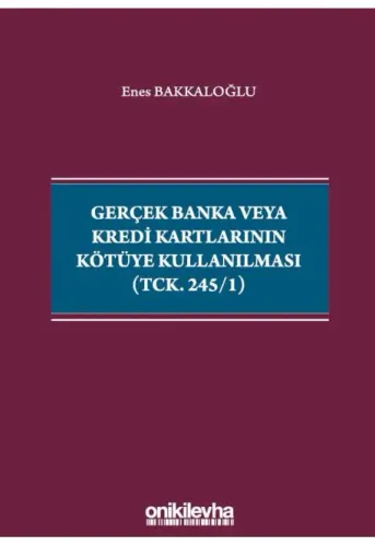 Gerçek Banka veya Kredi Kartlarının Kötüye Kullanılması (TCK. 245/1)