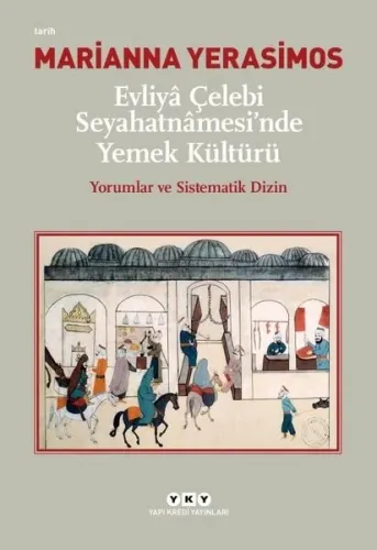Evliyâ Çelebi Seyahatnâmesi'nde Yemek Kültürü Yorumlar ve Sistematik Dizin