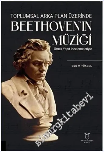 Toplumsal Arka Plan Üzerinde Beethoven'ın Müziği Örnek Yapıt İncelemeleriyle -         2023