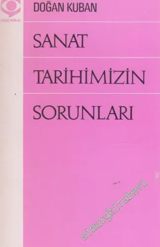 Sanat Tarihimizin Sorunları : Anadolu Türk Sanatı, Mimarisi, Kenti Üzerine Denemeler -        1975