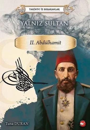 Yalnız Sultan 2.Abdülhamid-Tarihte İz Bırakanlar