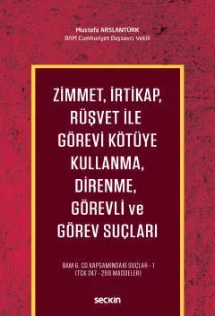 Zimmet, İrtikap, Rüşvet İle Görevi Kötüye Kullanma, Direnme, Görevli ve Görev Suçları