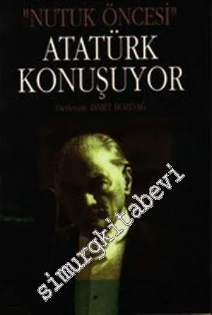 Atatürk Konuşuyor - Nutuk Öncesi -