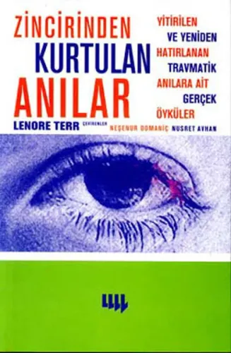 Zincirinden Kurtulan Anılar; Yitirilen ve Yeniden Hatırlanan Travmatik Anılara Ait Gerçek Öyküler