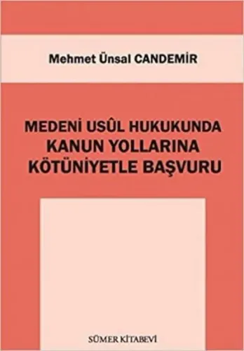 Medeni Usûl Hukukunda Kanun Yollarına Kötüniyetle Başvuru