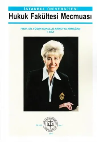 İstanbul Üniversitesi Hukuk Fakültesi Mecmuası 2013/ 1- Prof. Dr. Füsun Sokullu Akıncıya  Armağan ( 2 Cilt )