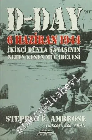 D - DAY: 6 Haziran 1944 2. Dünya Savaşı'nın Nefes Kesen Mücadelesi -