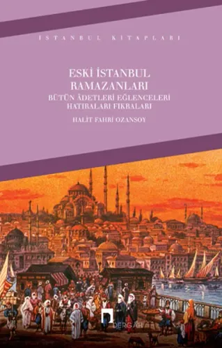 Eski İstanbul Ramazanları; Bütün Adetleri Eğlenceleri Hatıraları Fıkraları