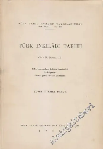 Türk İnkılabı Tarihi Cilt 2, Kısım 4: Fikir Cereyanları, İnkılap Hareketleri, İç Didişmeler, Birinci Genel Savaş'ın Patlaması -