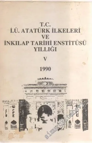 İstanbul Üniversitesi Atatürk İlkeleri ve İnkılap Tarihi Enstitüsü Yıllığı V - 5