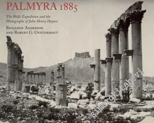 Palmyra 1885: The Wolfe Expedition and the Photographs of John Henry Haynes -
