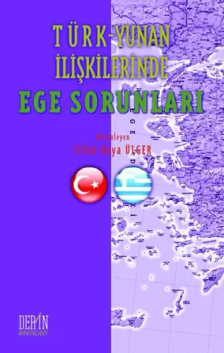 TÜRK – YUNAN İLİŞKİLERİNDE EGE SORUNLARI