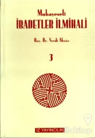 Mukayeseli İbadetler İlmihali (İslam Fıkhında İbadetler) Cilt: 3 (Ciltli)
