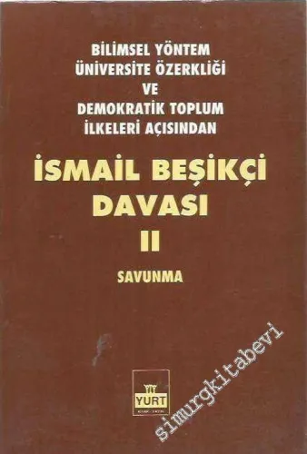Bilimsel Yöntem Üniversite Özerkliği ve Demokratik Toplum İlkeleri Açısından İsmail Beşikçi Davası 2: Savunma -        1993