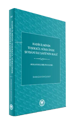 Hadis İlminin Teşekkül Sürecinde Şeybani ile Şafiinin Rolü Mukayeseli Bir İnceleme