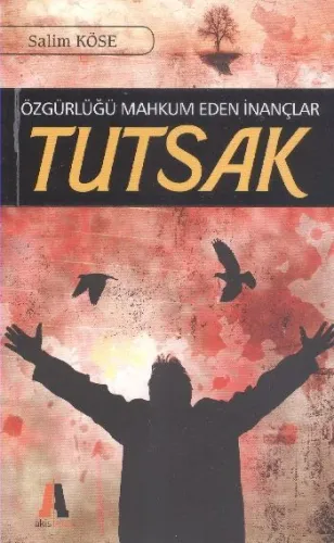 Özgürlüğü Mahkum Eden İnançlar Tutsak