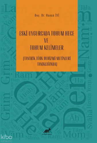 Eski Uygurcada Tohum Hece Ve Tohum Kelimeler;(Tantrik Türk Budizmi Metinleri Tanıklığında)