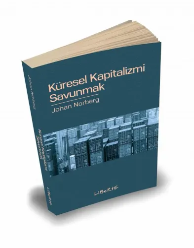 Küresel Kapitalizmi Savunmak - Johan Norberg - Liberte Yayınları