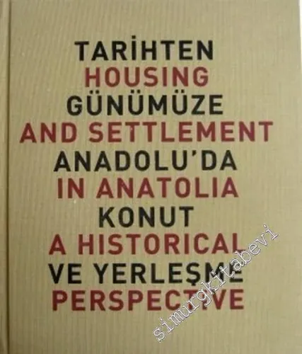 Tarihten Günümüze Anadolu'da Konut ve Yerleşme = Housing and Settlement in Anatolia a Historical Perspective CİLTLİ -        1999