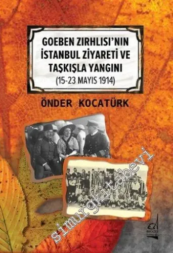 Goeben Zırhlısı'nın İstanbul Ziyareti ve Taşkışla Yangını 15 - 23 Mayıs 1914 -         2016
