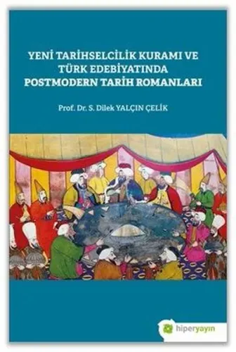 Yeni Tarihselcilik Kuramı ve Türk Edebiyatında Postmodern Tarih Romanları