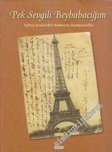 Pek Sevgili Beybabacığım: Yahya Kemal'den Babasına Kartpostallar -        1998