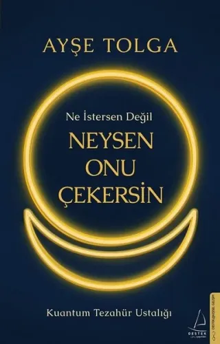 Ne İstersen Değil Neysen Onu Çekersin;Kuantum Tezahür Ustalığı