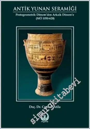 Antik Yunan Seramiği : Protogeometrik Dönem'den Arkaik Dönem'e (MÖ 1050-620) -         2021