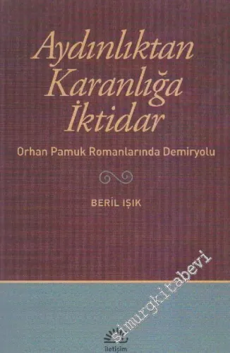 Aydınlıktan Karanlığa İktidar: Orhan Pamuk Romanlarında Demiryolu -        2011