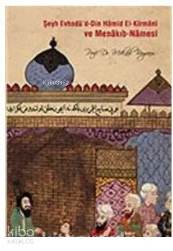 Şeyh Evhadü'd - Din Hamid El- Kirmani ve Menakıb - Namesi