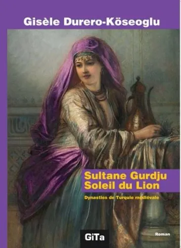 Sultane Gurdju Soleil du Lion; Dynasties de  mediévale