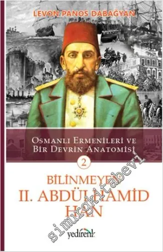 Osmanlı Ermenileri ve Bir Devrin Anatomisi 2: Bilinmeyen 2. Abdülhamid Han -