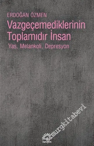 Vazgeçemediklerinin Toplamıdır İnsan: Yas, Melankoli, Depresyon -        2021