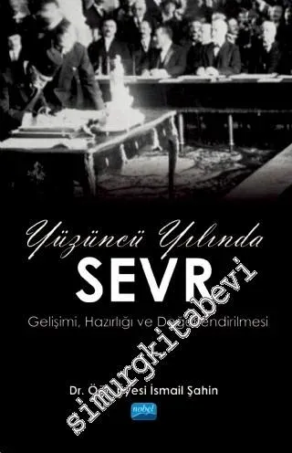 Yüzüncü Yılında Sevr : Gelişimi, Hazırlığı ve Değerlendirilmesi -