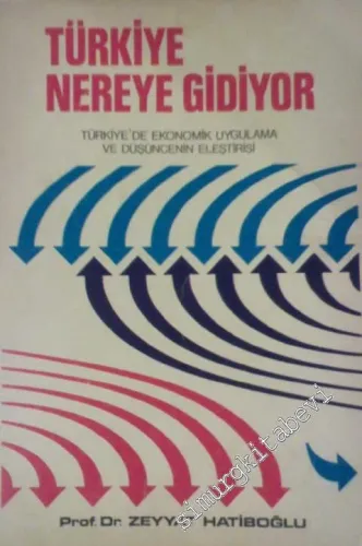 Türkiye Nereye Gidiyor? ( Türkiye'de Ekonomik Uygulama ve Düşüncenin Eleştirisi ) -
