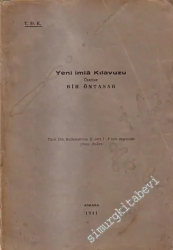 Yeni İmla Kılavuzu Üzerine Bir Öntasar: Türk Dili Belleteni'nin 2. Seri 7 - 8. Sayısında Çıkan Anket  -        1941
